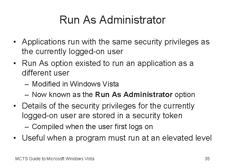 Run As Administrator • Applications run with the same security privileges as the currently