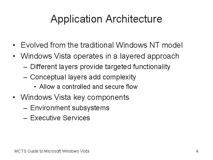 Application Architecture • Evolved from the traditional Windows NT model • Windows Vista operates