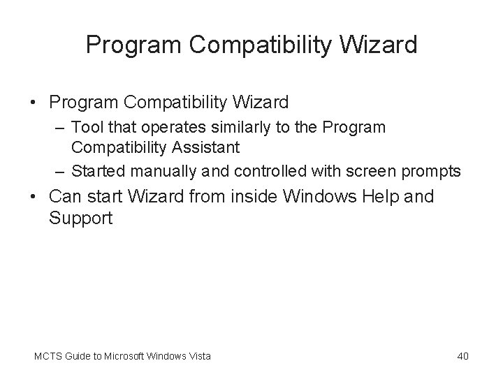 Program Compatibility Wizard • Program Compatibility Wizard – Tool that operates similarly to the