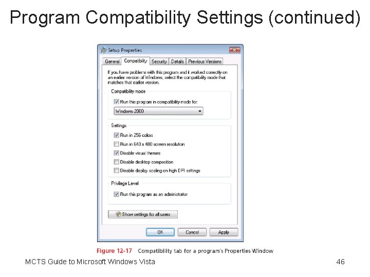 Program Compatibility Settings (continued) MCTS Guide to Microsoft Windows Vista 46 