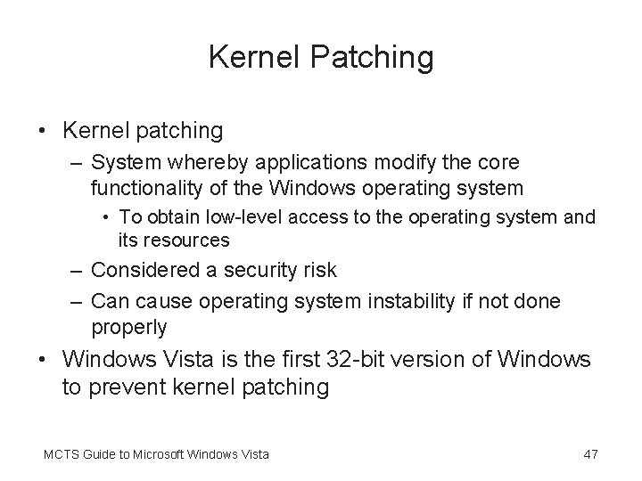 Kernel Patching • Kernel patching – System whereby applications modify the core functionality of