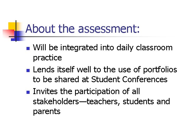 About the assessment: n n n Will be integrated into daily classroom practice Lends