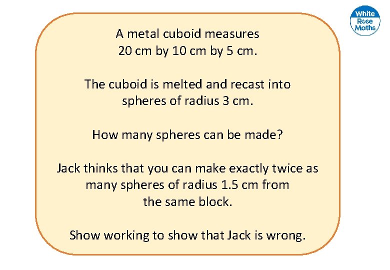 A metal cuboid measures 20 cm by 10 cm by 5 cm. The cuboid A metal cuboid measures 20 cm by 10 cm by 5 cm. The cuboid