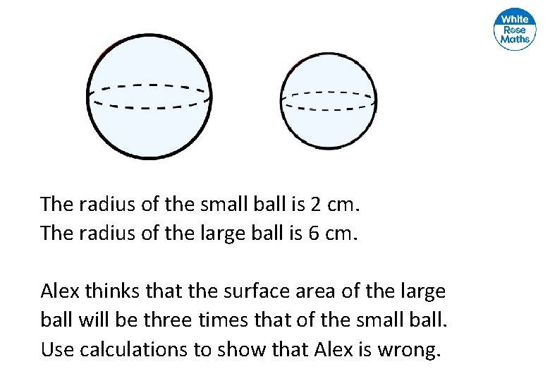The radius of the small ball is 2 cm. The radius of the large The radius of the small ball is 2 cm. The radius of the large