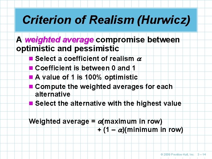 Criterion of Realism (Hurwicz) A weighted average compromise between optimistic and pessimistic n Select