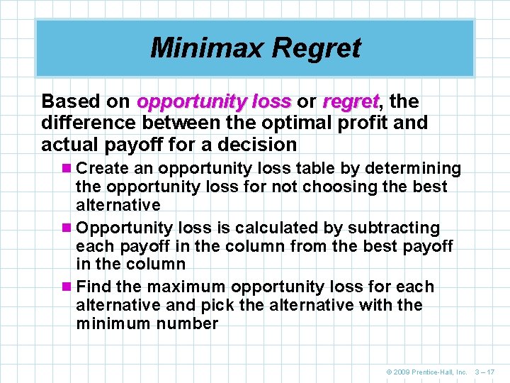 Minimax Regret Based on opportunity loss or regret, regret the difference between the optimal