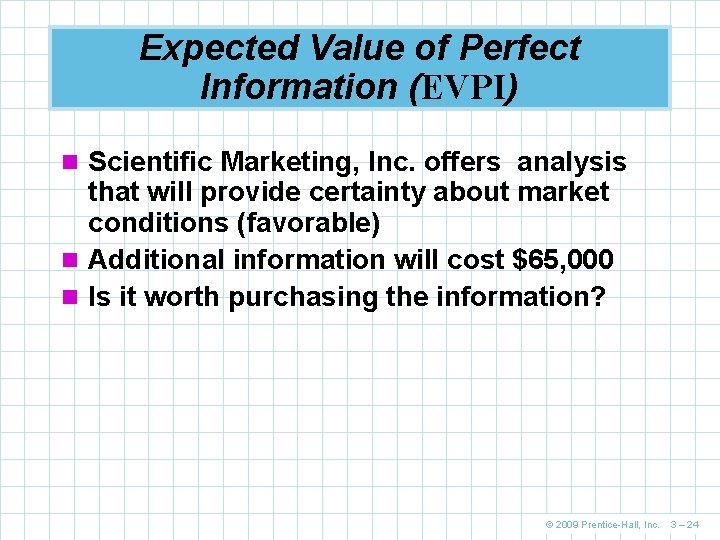 Expected Value of Perfect Information (EVPI) n Scientific Marketing, Inc. offers analysis that will