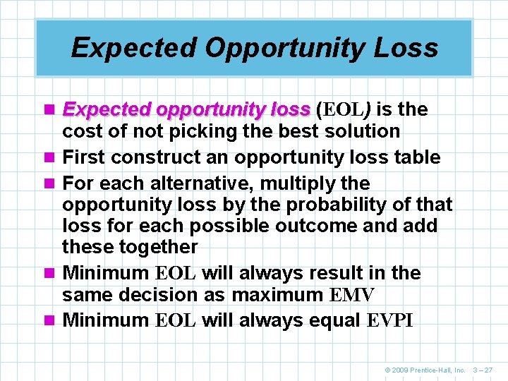 Expected Opportunity Loss n Expected opportunity loss (EOL) is the n n cost of
