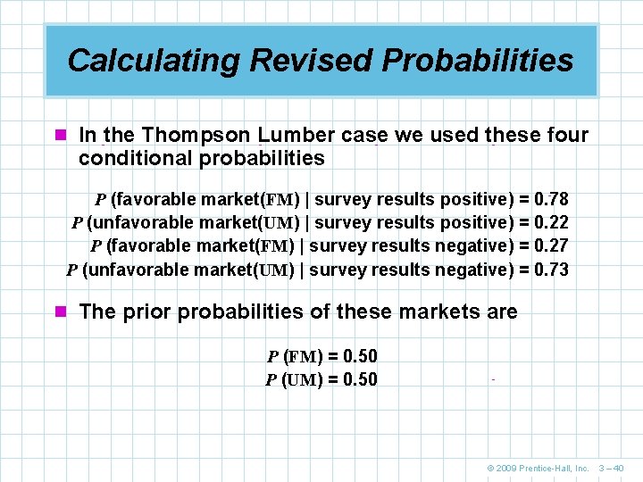 Calculating Revised Probabilities n In the Thompson Lumber case we used these four conditional