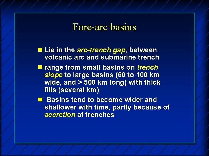 Fore-arc basins n Lie in the arc-trench gap, between volcanic arc and submarine trench