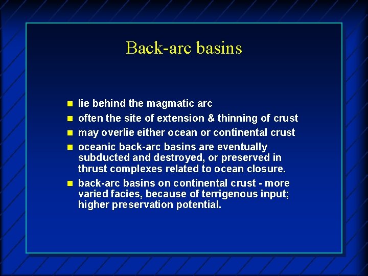 Back-arc basins n lie behind the magmatic arc n often the site of extension
