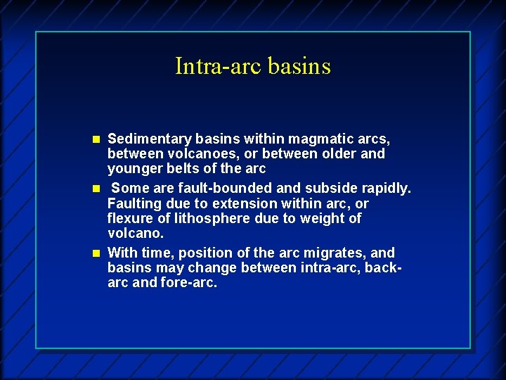 Intra-arc basins n Sedimentary basins within magmatic arcs, between volcanoes, or between older and