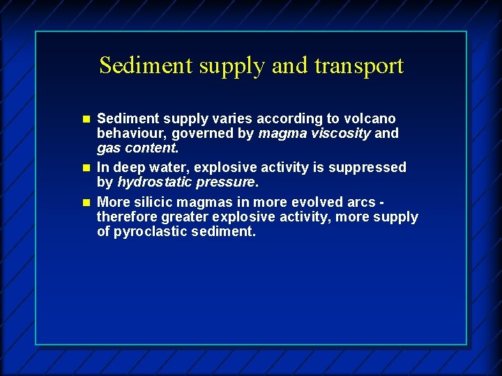 Sediment supply and transport n Sediment supply varies according to volcano behaviour, governed by
