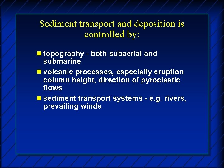 Sediment transport and deposition is controlled by: n topography - both subaerial and submarine