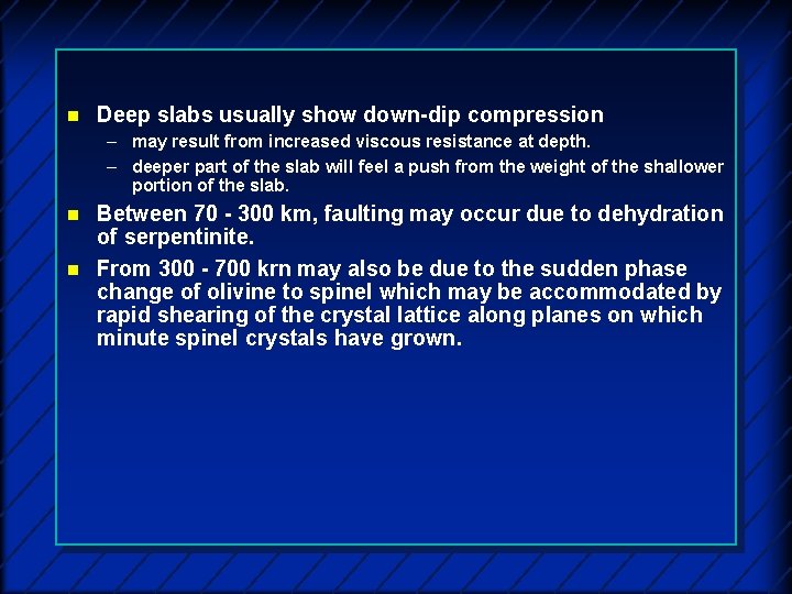 n Deep slabs usually show down-dip compression – may result from increased viscous resistance