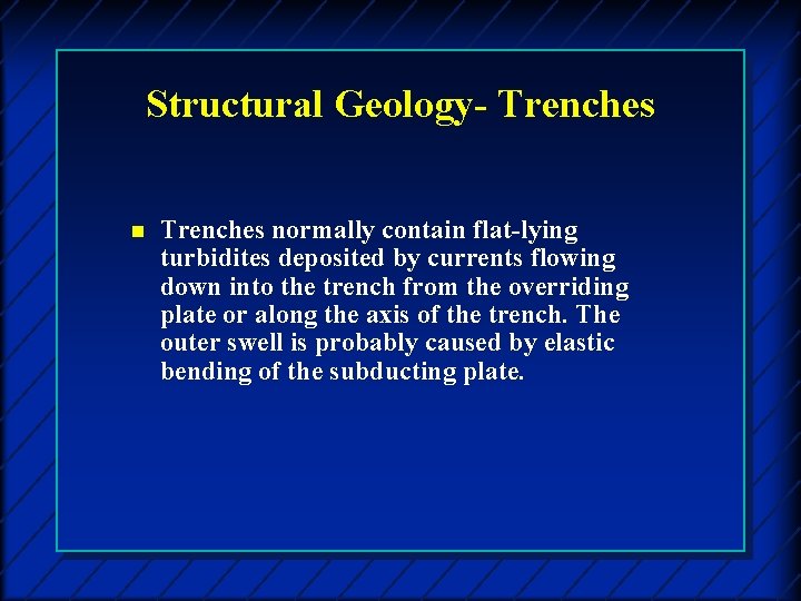 Structural Geology- Trenches normally contain flat-lying turbidites deposited by currents flowing down into the