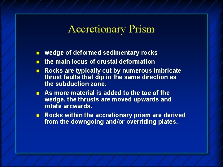 Accretionary Prism n n n wedge of deformed sedimentary rocks the main locus of