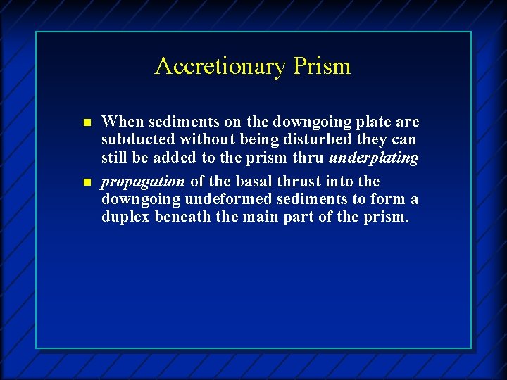 Accretionary Prism n n When sediments on the downgoing plate are subducted without being
