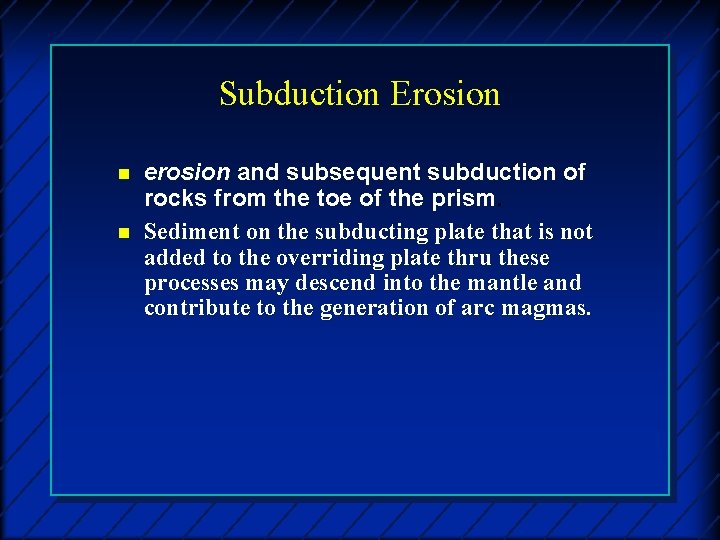 Subduction Erosion n n erosion and subsequent subduction of rocks from the toe of