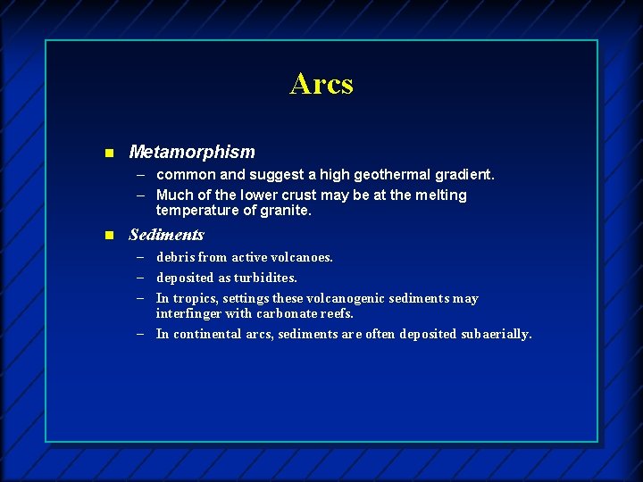 Arcs n Metamorphism – common and suggest a high geothermal gradient. – Much of