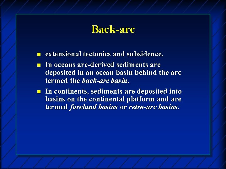 Back-arc n n n extensional tectonics and subsidence. In oceans arc-derived sediments are deposited