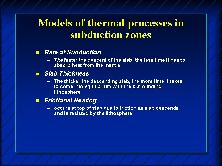 Models of thermal processes in subduction zones n Rate of Subduction – The faster