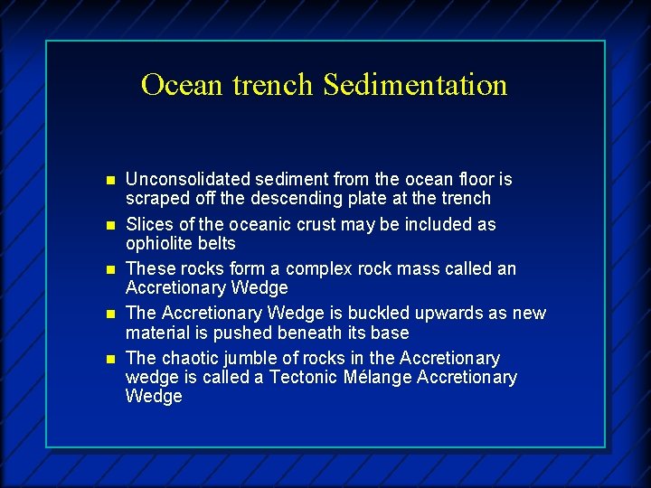 Ocean trench Sedimentation n n Unconsolidated sediment from the ocean floor is scraped off