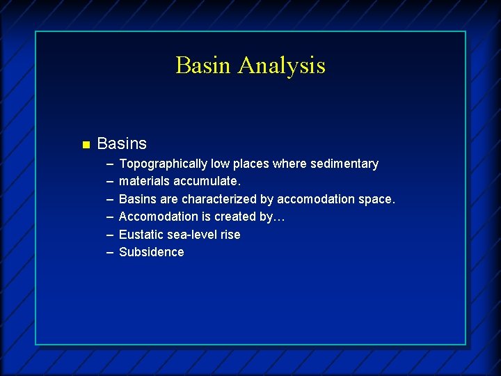 Basin Analysis n Basins – – – Topographically low places where sedimentary materials accumulate.