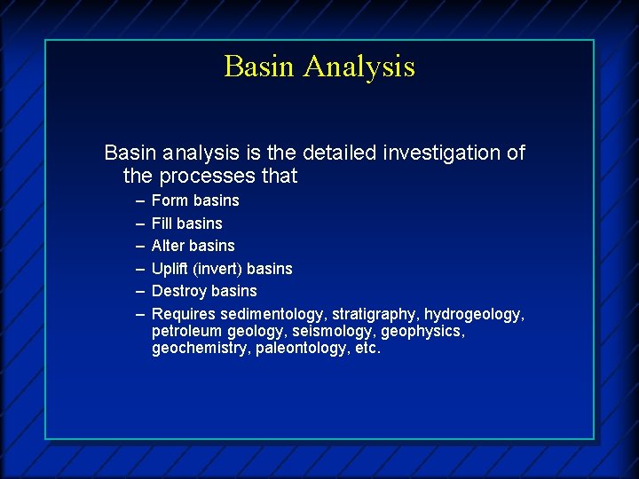 Basin Analysis Basin analysis is the detailed investigation of the processes that – –