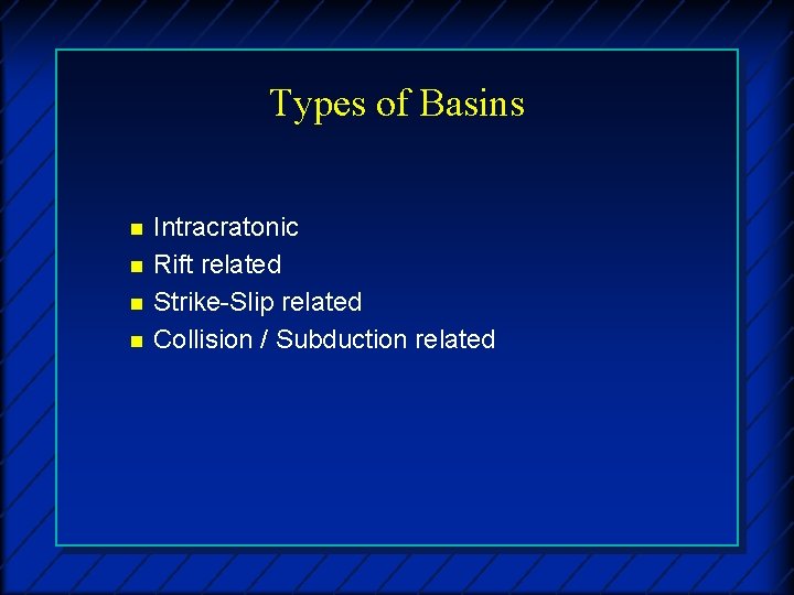 Types of Basins n n Intracratonic Rift related Strike-Slip related Collision / Subduction related