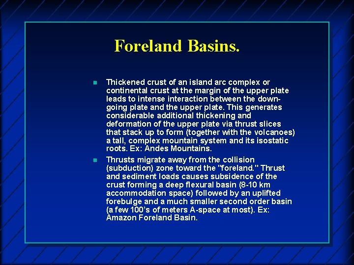 Foreland Basins. n n Thickened crust of an island arc complex or continental crust