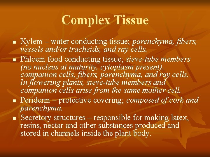 Complex Tissue n n Xylem – water conducting tissue; parenchyma, fibers, vessels and/or tracheids,