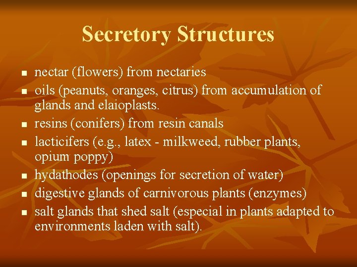 Secretory Structures n n n nectar (flowers) from nectaries oils (peanuts, oranges, citrus) from