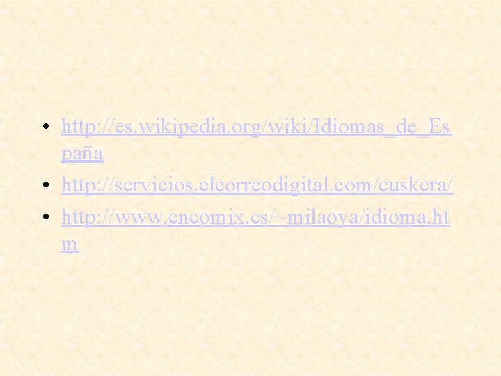  • http: //es. wikipedia. org/wiki/Idiomas_de_Es paña • http: //servicios. elcorreodigital. com/euskera/ • http: