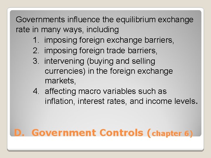 Governments influence the equilibrium exchange rate in many ways, including 1. imposing foreign exchange