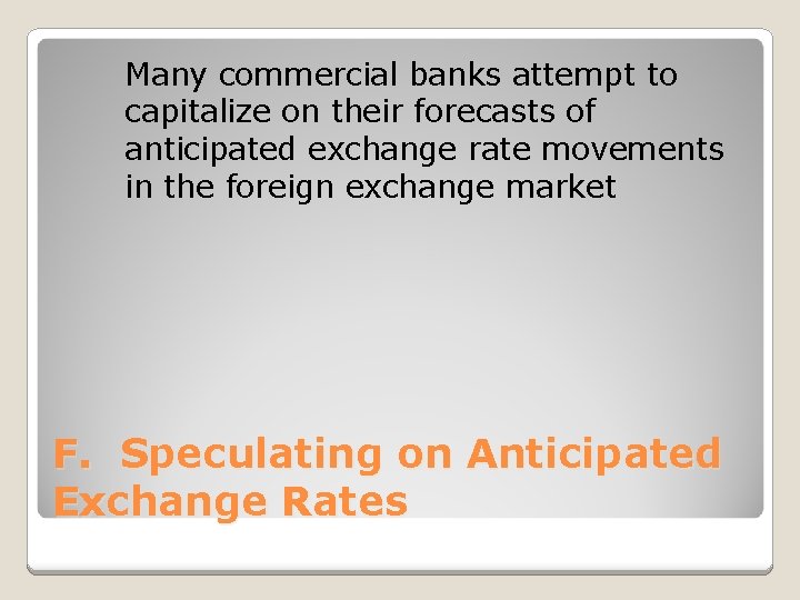 Many commercial banks attempt to capitalize on their forecasts of anticipated exchange rate movements