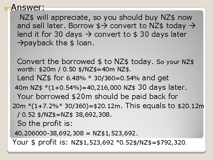  Answer: ◦ NZ$ will appreciate, so you should buy NZ$ now and sell