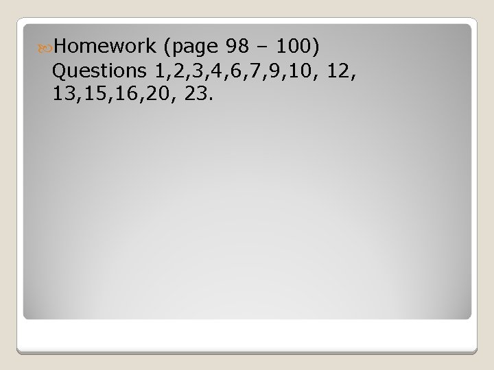  Homework (page 98 – 100) Questions 1, 2, 3, 4, 6, 7, 9,