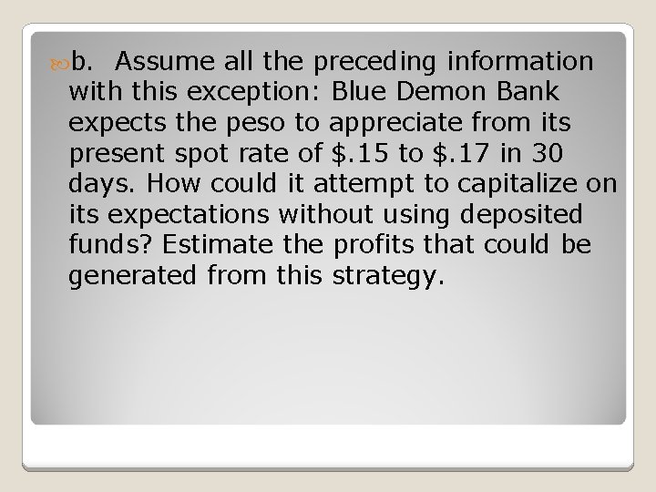  b. Assume all the preceding information with this exception: Blue Demon Bank expects