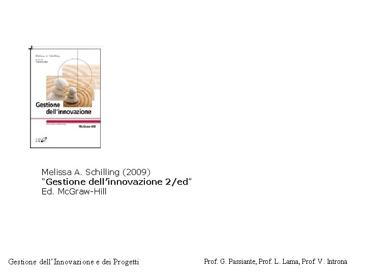 Melissa A. Schilling (2009) “Gestione dell’innovazione 2/ed” Ed. Mc. Graw-Hill Gestione dell’Innovazione e dei