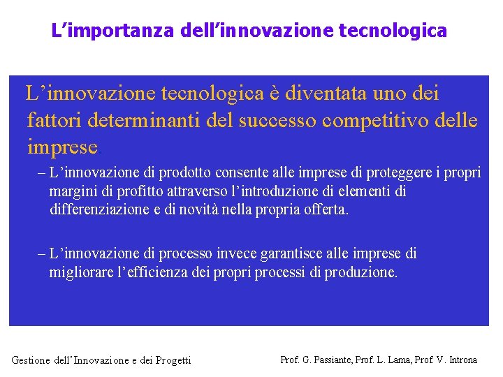 L’importanza dell’innovazione tecnologica L’innovazione tecnologica è diventata uno dei fattori determinanti del successo competitivo
