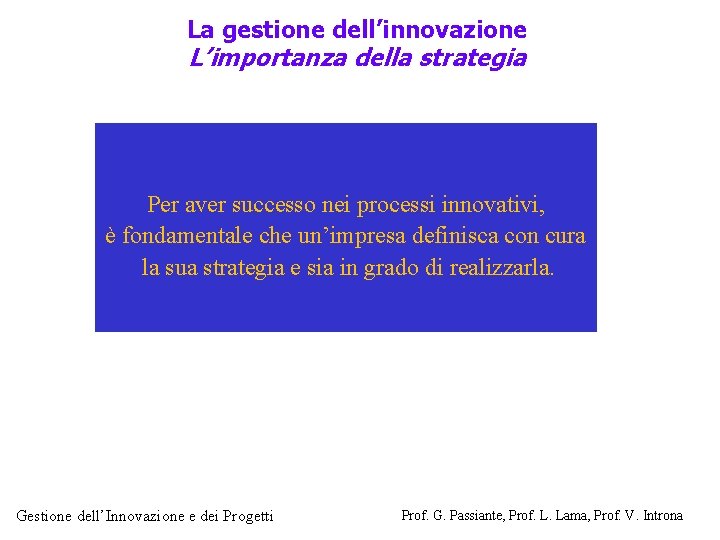 La gestione dell’innovazione L’importanza della strategia Per aver successo nei processi innovativi, è fondamentale