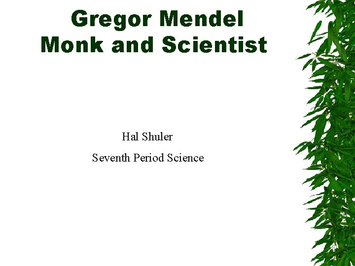 Gregor Mendel Monk and Scientist Hal Shuler Seventh Period Science 