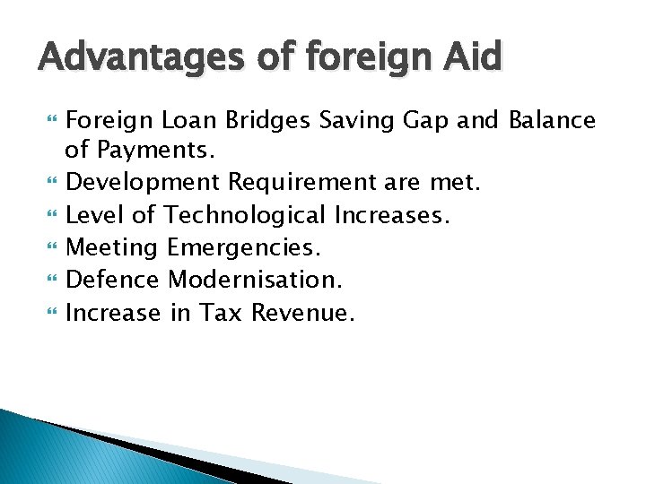 Advantages of foreign Aid Foreign Loan Bridges Saving Gap and Balance of Payments. Development Advantages of foreign Aid Foreign Loan Bridges Saving Gap and Balance of Payments. Development