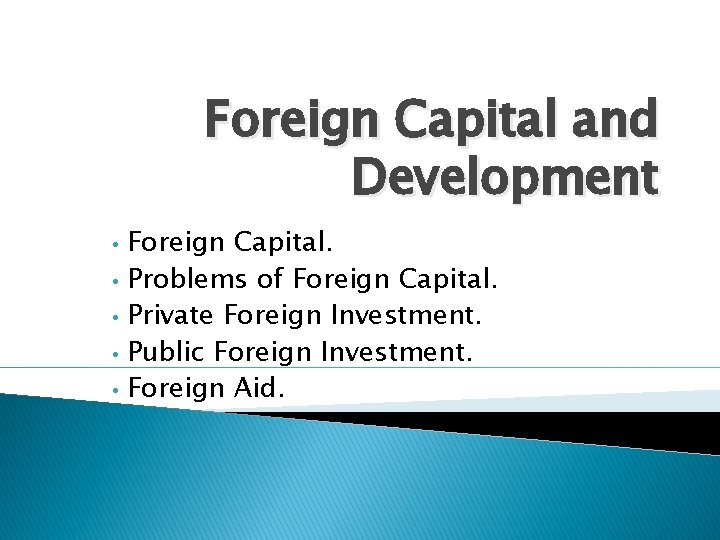 Foreign Capital and Development • • • Foreign Capital. Problems of Foreign Capital. Private Foreign Capital and Development • • • Foreign Capital. Problems of Foreign Capital. Private