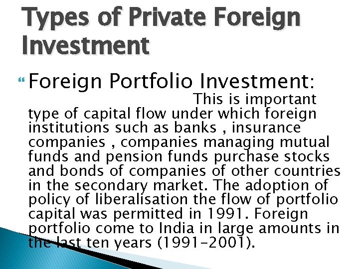 Types of Private Foreign Investment Foreign Portfolio Investment: This is important type of capital Types of Private Foreign Investment Foreign Portfolio Investment: This is important type of capital