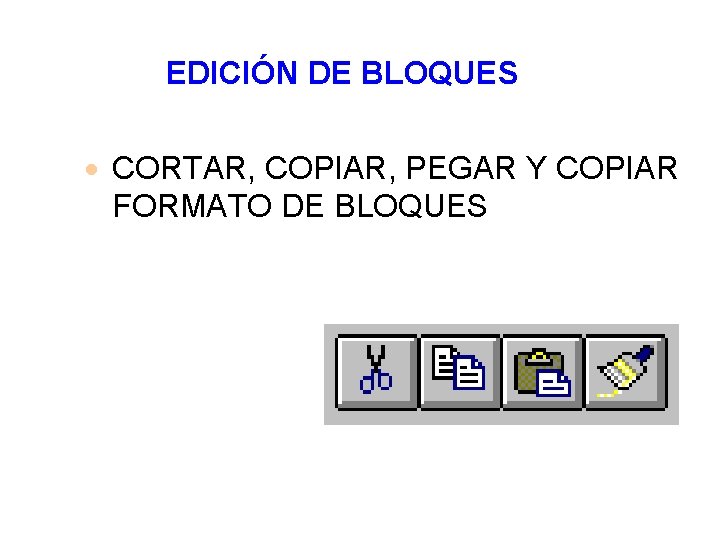 EDICIÓN DE BLOQUES · CORTAR, COPIAR, PEGAR Y COPIAR FORMATO DE BLOQUES 