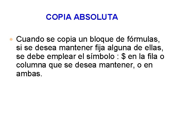 COPIA ABSOLUTA · Cuando se copia un bloque de fórmulas, si se desea mantener