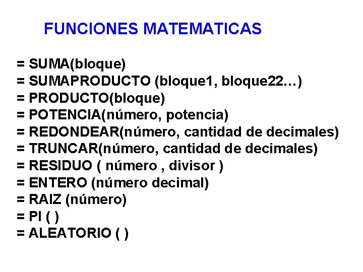 FUNCIONES MATEMATICAS = SUMA(bloque) = SUMAPRODUCTO (bloque 1, bloque 22…) = PRODUCTO(bloque) = POTENCIA(número,