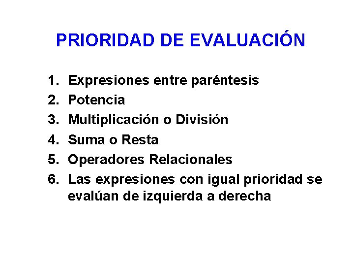 PRIORIDAD DE EVALUACIÓN 1. 2. 3. 4. 5. 6. Expresiones entre paréntesis Potencia Multiplicación